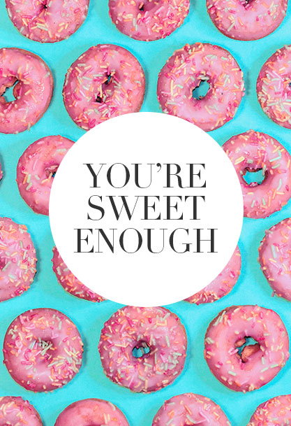 You’re Sweet Enough! How to Kick the Sugar Habit